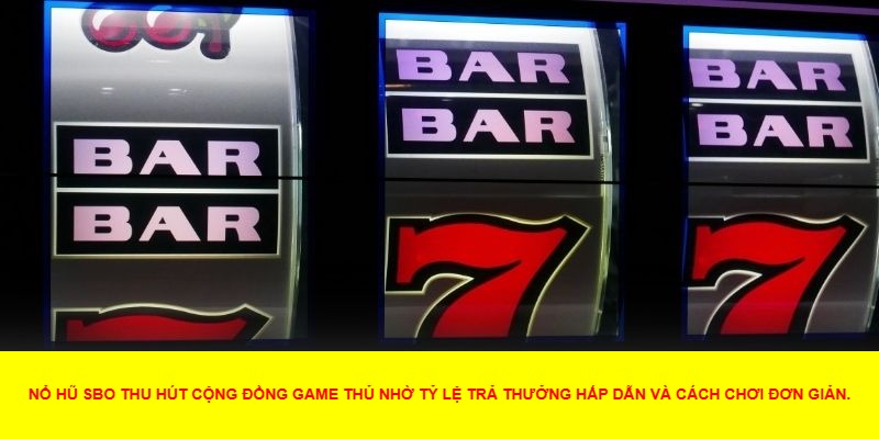 Lý Do Nên Thử Nổ Hũ SBO