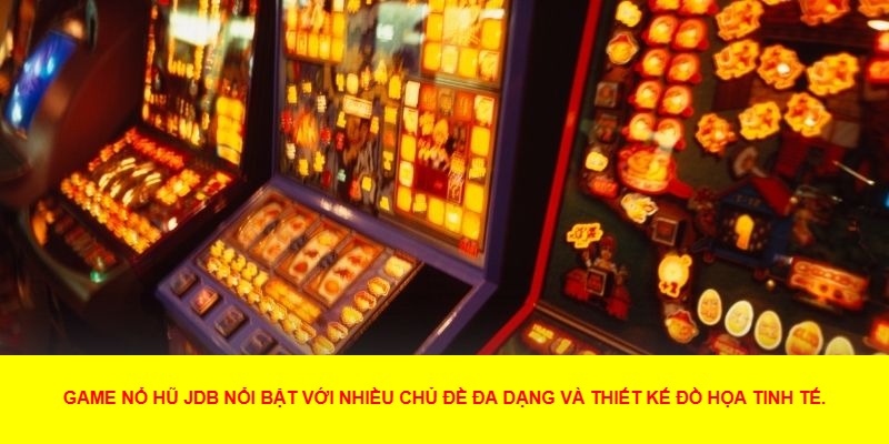 Lý Do Tại Sao Nổ Hũ JDB Hấp Dẫn Người Chơi