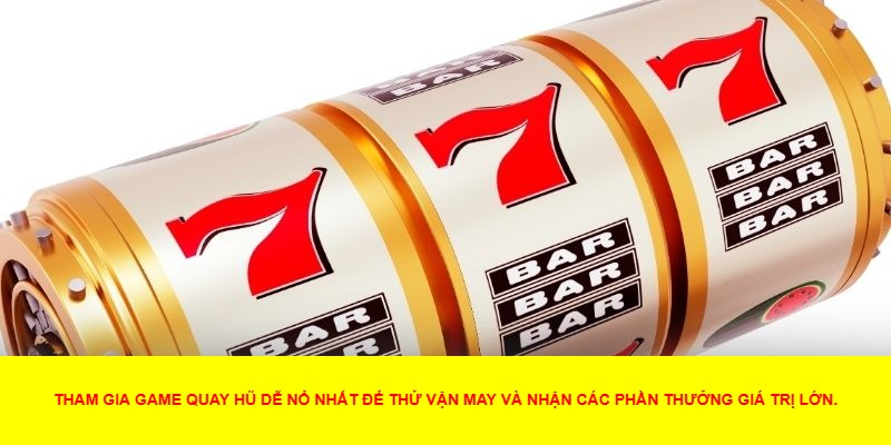 Mẹo Để Thắng Lớn Trong Game Quay Hũ Dễ Nổ