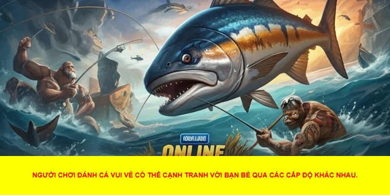 Giới Thiệu Chung Về Đánh Cá Vui Vẻ